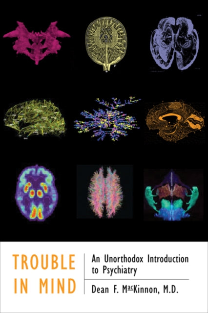 Trouble in Mind: An Unorthodox Introduction to Psychiatry