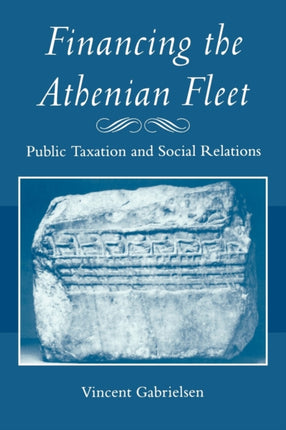 Financing the Athenian Fleet Public Taxation and Social Relations