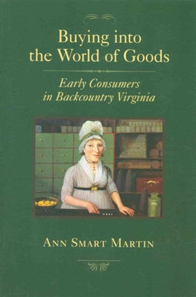 Buying into the World of Goods: Early Consumers in Backcountry Virginia