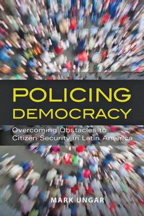 Policing Democracy: Overcoming Obstacles to Citizen Security in Latin America