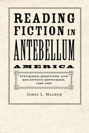 Reading Fiction in Antebellum America: Informed Response and Reception Histories, 1820–1865