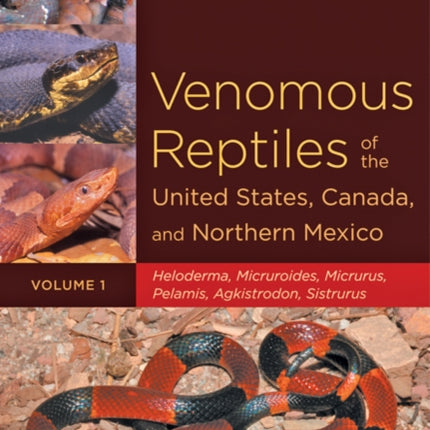 Venomous Reptiles of the United States, Canada, and Northern Mexico: Heloderma, Micruroides, Micrurus, Pelamis, Agkistrodon, Sistrurus