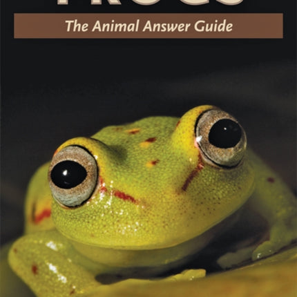 Frogs: The Animal Answer Guide