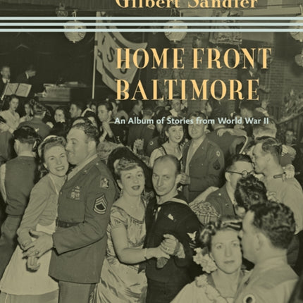 Home Front Baltimore: An Album of Stories from World War II