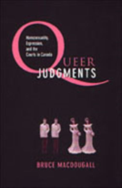 Queer Judgments: Homosexuality, Expression, and the Courts in Canada