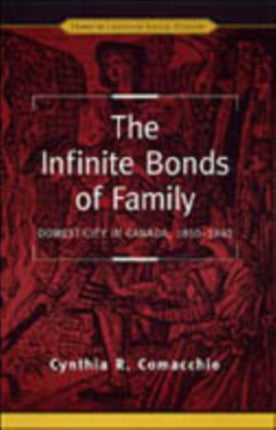 The Infinite Bonds of Family: Domesticity in Canada, 1850-1940