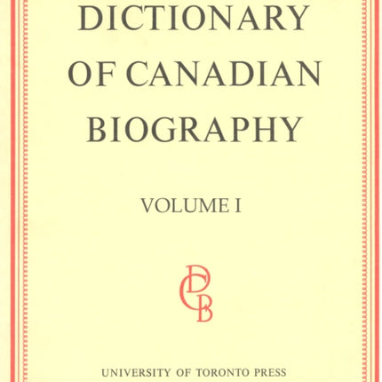 Dictionary of Canadian Biography / Dictionaire Biographique du Canada: Volume I, 1000 - 1700