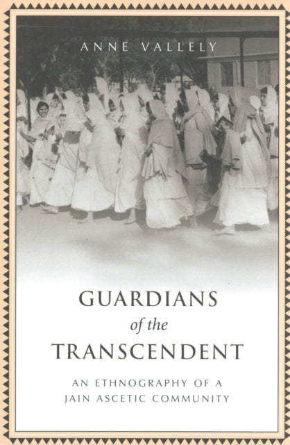 Guardians of the Transcendent: An Ethnography of a Jain Ascetic Community