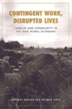 Contingent Work, Disrupted Lives: Labour and Community in the New Rural Economy