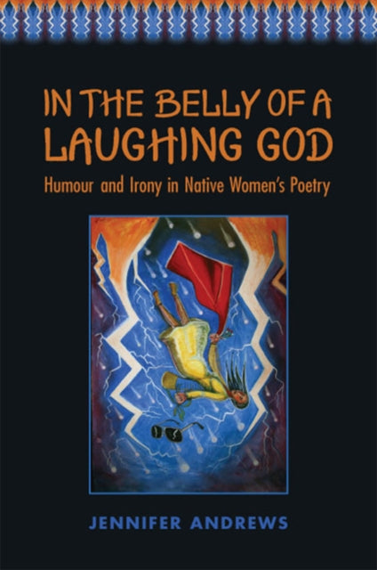 In the Belly of a Laughing God: Humour and Irony in Native Women's Poetry