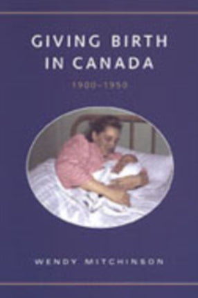 Giving Birth in Canada, 1900-1950