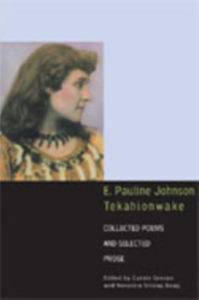 E. Pauline Johnson, Tekahionwake: Collected Poems and Selected Prose