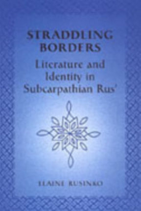 Straddling Borders: Literature and Identity in Subcarpathian Rus'