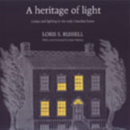 A Heritage of Light: Lamps and Lighting in the Early Canadian Home