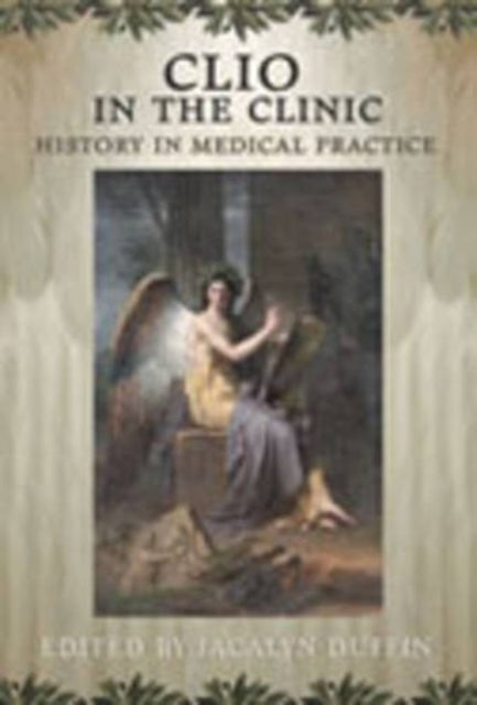 Clio in the Clinic: History in Medical Practice