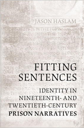 Fitting Sentences: Identity in Nineteenth- and Twentieth-Century Prison Narratives