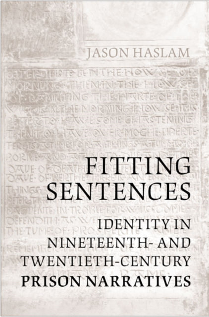 Fitting Sentences: Identity in Nineteenth- and Twentieth-Century Prison Narratives