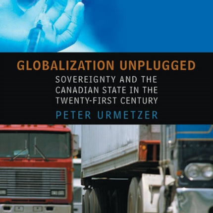 Globalization Unplugged: Sovereignty and the Canadian State in the Twenty-First Century