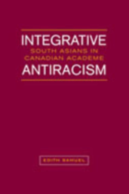 Integrative Antiracism: South Asians in Canadian Academe