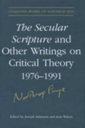 The Secular Scripture and Other Writings on Critical Theory, 1976-1991