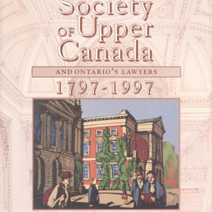 The Law Society of Upper Canada and Ontario's Lawyers, 1797-1997