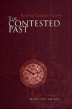 The Contested Past  Reading Canadas History