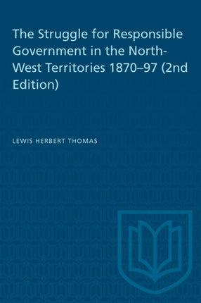 The Struggle for Responsible Government in the NorthWest Territories 187097 2nd Edition