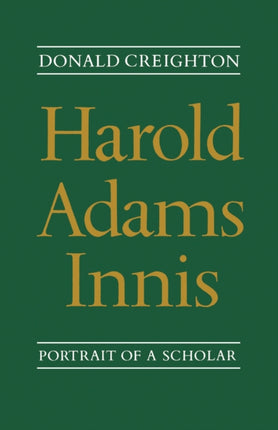 Harold Adams Innis: Portrait of a Scholar