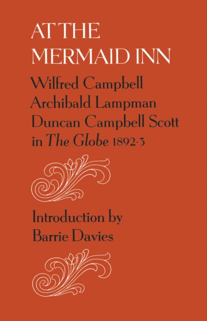 At the Mermaid Inn: Wilfred Campbell, Archibald Lampman, Duncan Campbell Scott in the Globe, 1892-93