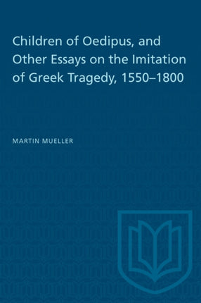 Children of Oedipus and Other Essays on the Imitation of Greek Tragedy 15501800