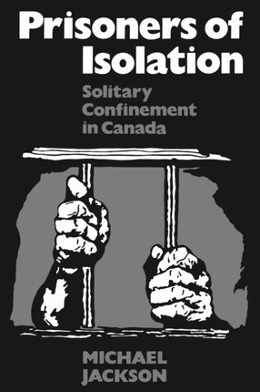 Prisoners of Isolation: Solitary Confinement in Canada