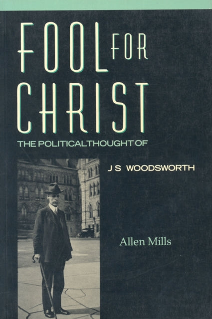 Fool for Christ: The Intellectual Politics of J.S. Woodsworth