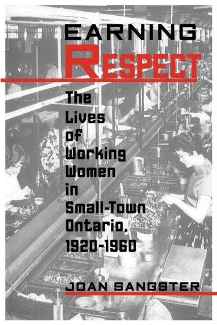 Earning Repect: Lives of Working Women in Small Town Ontario, 1920-60