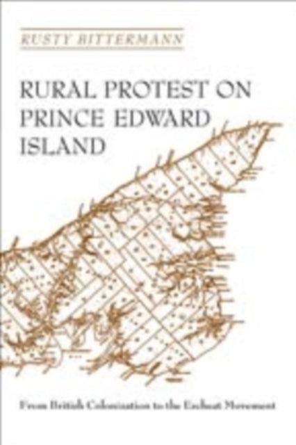 Rural Protest on Prince Edward Island: From British Colonization to the Escheat Movement