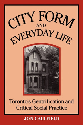 City Form and Everyday Life: Toronto's Identification and Critical Social Practice