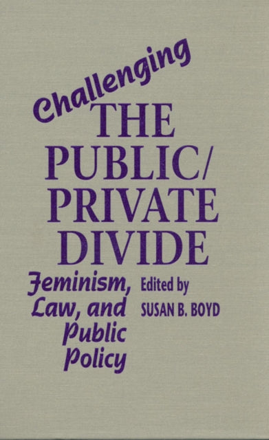 Challenging the Public/Private Divide: Feminism, Law, and Public Policy