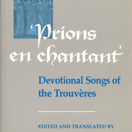 Prions en Chantant: Devotional Songs of the Trouv�res