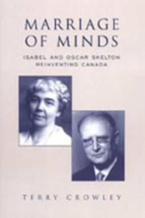 Marriage of Minds: Isabel and Oscar Skelton Reinventing Canada