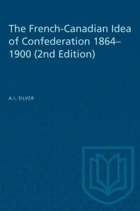 The FrenchCanadian Idea of Confederation 18641900