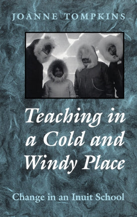 Teaching in a Cold and Windy Place: Change in an Inuit School