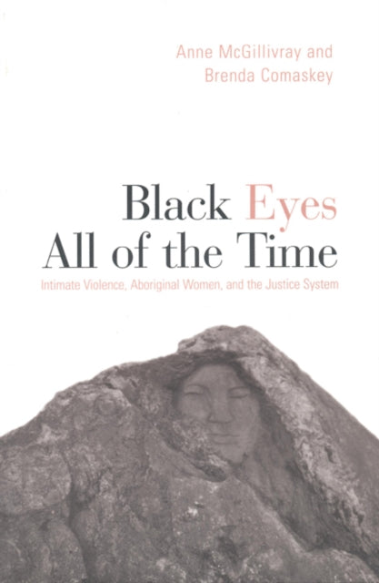 Black Eyes All of the Time: Intimate Violence, Aboriginal Women, and the Justice System