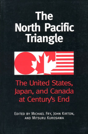 The North Pacific Triangle: The United States, Japan, and Canada at Century's End