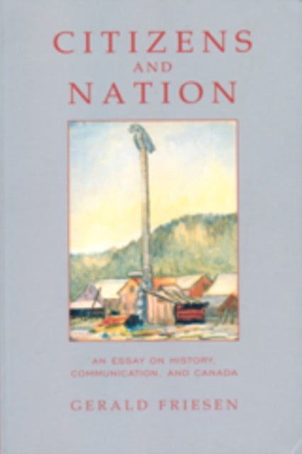 Citizens and Nation: An Essay on History, Communication, and Canada