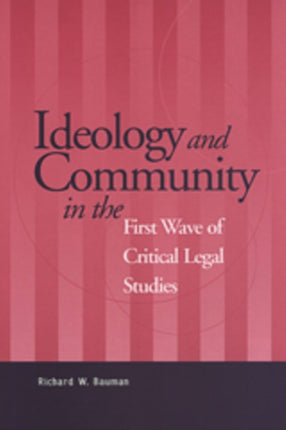 Ideology and Community in the First Wave of Critical Legal Studies