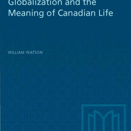 Globalization and the Meaning of Canadian Life
