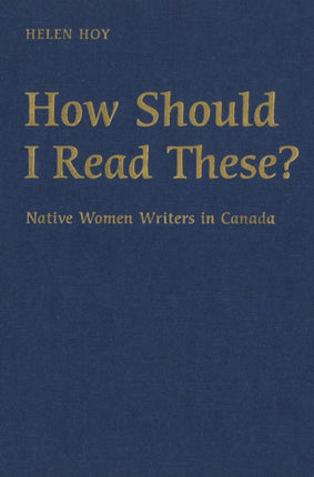 How Should I Read These?: Native Women Writers in Canada