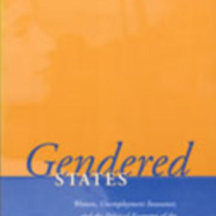 Gendered States: Women, Unemployment Insurance, and the Political Economy of the Welfare State in Canada, 1945-1997