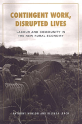 Contingent Work, Disrupted Lives: Labour and Community in the New Rural Economy