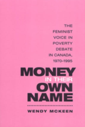 Money in Their Own Name: The Feminist Voice in Poverty Debate in Canada, 1970-1995