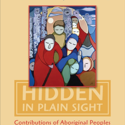 Hidden in Plain Sight: Contributions of Aboriginal Peoples to Canadian Identity and Culture, Volume 1